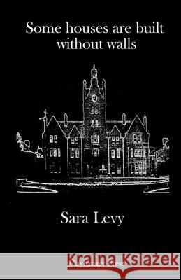 Some houses are built without walls: Poems from the Staffordshire Asylums Sara Levy 9781739800741 Clayhanger Press - książka