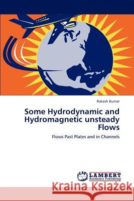 Some Hydrodynamic and Hydromagnetic unsteady Flows Kumar, Rakesh 9783659199042 LAP Lambert Academic Publishing - książka