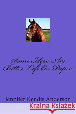 Some Ideas Are Better Left On Paper Anderson, Jennifer Kendis 9781503165090 Createspace - książka