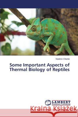 Some Important Aspects of Thermal Biology of Reptiles Cherlin Vladimir 9783659811807 LAP Lambert Academic Publishing - książka