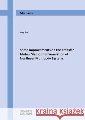 Some Improvements on the Transfer Matrix Method for Simulation of Nonlinear Multibody Systems Xue Rui 9783844084283 Shaker Verlag GmbH, Germany - książka