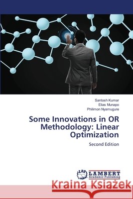 Some Innovations in OR Methodology: Linear Optimization Santosh Kumar Elias Munapo Philimon Nyamugure 9786200522702 LAP Lambert Academic Publishing - książka