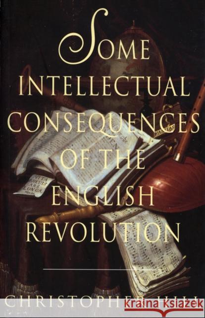 Some Intellectual Consequences of the English Revolution Hill, Christopher 9780299081447 University of Wisconsin Press - książka