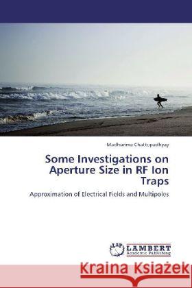 Some Investigations on Aperture Size in RF Ion Traps Madhurima Chattopadhyay 9783848441693 LAP Lambert Academic Publishing - książka