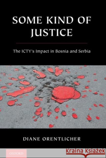 Some Kind of Justice: The Icty's Impact in Bosnia and Serbia Diane Orentlicher 9780190090258 Oxford University Press, USA - książka