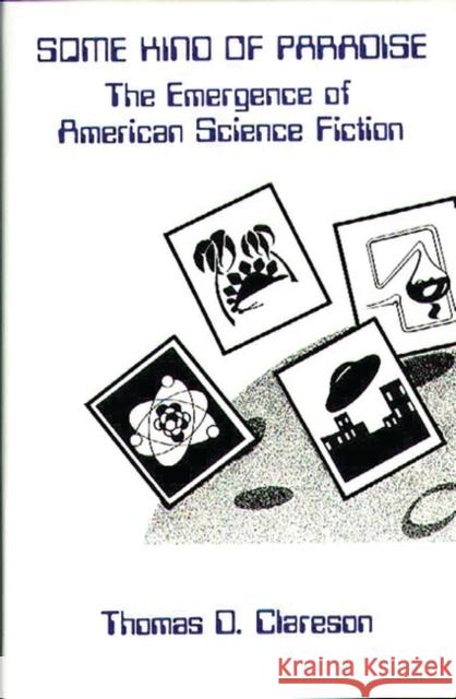 Some Kind of Paradise: The Emergence of American Science Fiction Clareson, Alice 9780313231674 Greenwood Press - książka