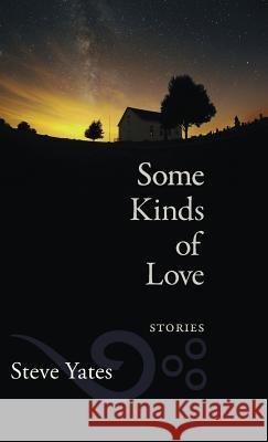 Some Kinds of Love: Stories Steve Yates 9781625340276 University of Massachusetts Press - książka