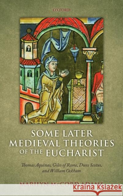 Some Later Medieval Theories of the Eucharist: Thomas Aquinas, Gilles of Rome, Duns Scotus, and William Ockham Adams, Marilyn McCord 9780199591053 OXFORD UNIVERSITY PRESS - książka