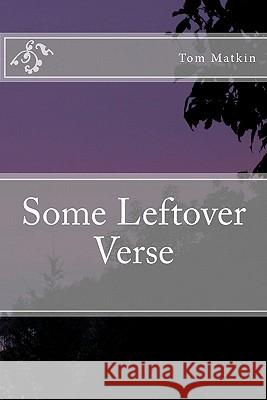 Some Leftover Verse Tom Matkin 9781456315559 Createspace - książka