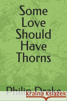 Some Love Should Have Thorns Philip Drake 9798328468671 Independently Published - książka