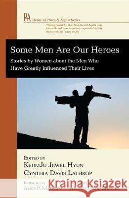 Some Men Are Our Heroes Alice P Mathews, Keumju Jewel Hyun, Cynthia Davis Lathrop 9781498254649 Wipf & Stock Publishers - książka