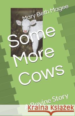 Some More Cows: A Bovine Story Mary Beth Magee 9781672896665 Independently Published - książka