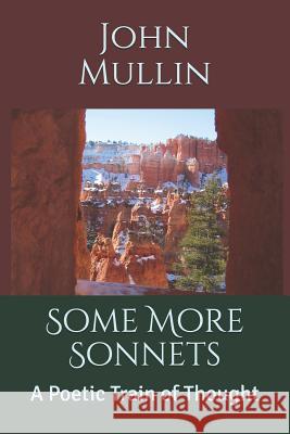 Some More Sonnets: A Poetic Train of Thought John Mullin 9781731058744 Independently Published - książka