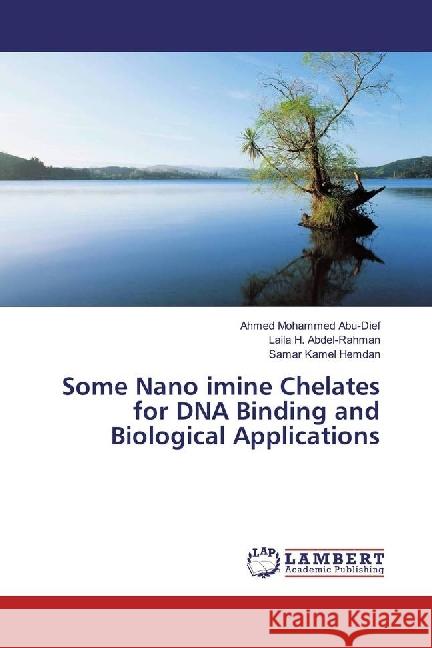 Some Nano imine Chelates for DNA Binding and Biological Applications Abu-Dief, Ahmed Mohammed; Abdel-Rahman, Laila H.; Hemdan, Samar Kamel 9783330034440 LAP Lambert Academic Publishing - książka