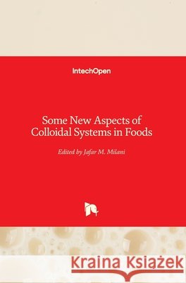Some New Aspects of Colloidal Systems in Foods Jafar Milani 9781789857818 Intechopen - książka