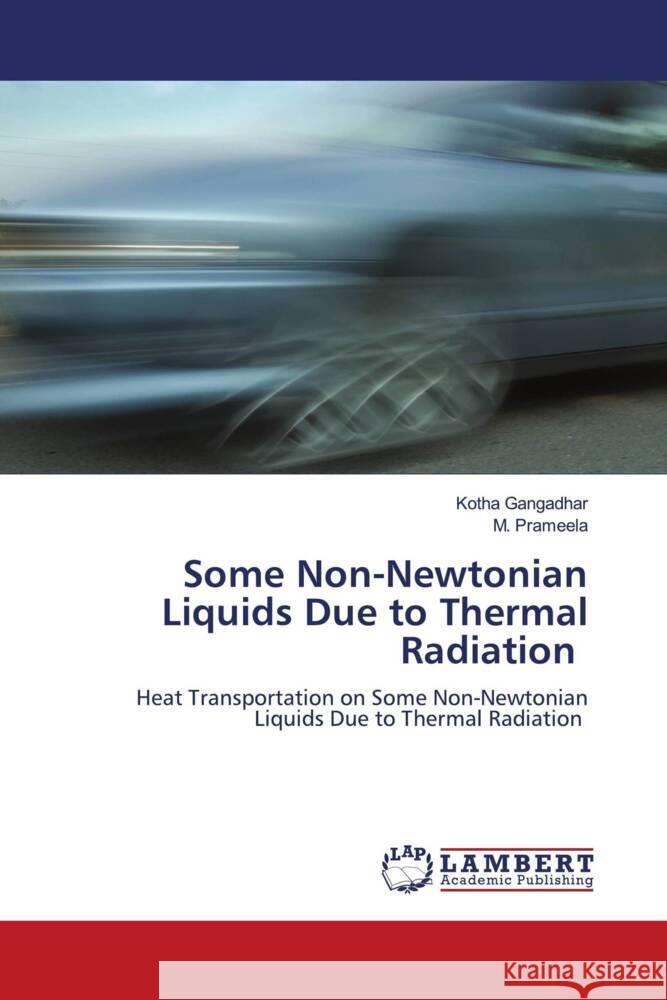 Some Non-Newtonian Liquids Due to Thermal Radiation Gangadhar, Kotha, Prameela, M. 9786206768159 LAP Lambert Academic Publishing - książka