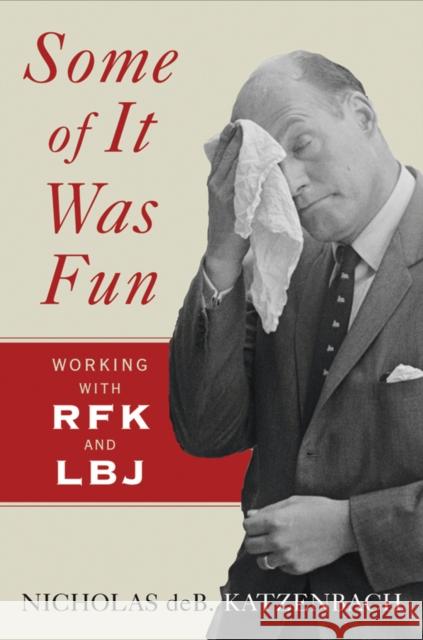 Some of It Was Fun: Working with RFK and LBJ Katzenbach, Nicholas deB 9780393067255 W. W. Norton & Company - książka
