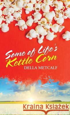 Some of Life's Kettle Corn Della Metcalf 9781982205003 Balboa Press - książka