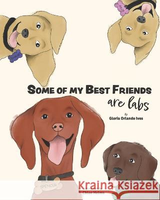 Some of My Best Friends are Labs Gloria Orlando Ives, Chloe Helms, Cj Herr 9781737157908 Velcro Dog Press - książka