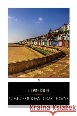Some of our East Coast Towns Ritchie, J. Ewing 9781542655644 Createspace Independent Publishing Platform - książka