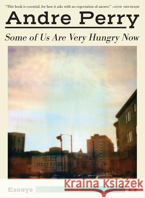 Some of Us Are Very Hungry Now Andre Perry 9781937512835 Two Dollar Radio - książka