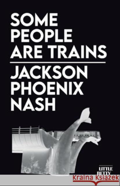 Some People Are Trains Jackson Phoenix Nash 9781913268701 Little Betty - książka