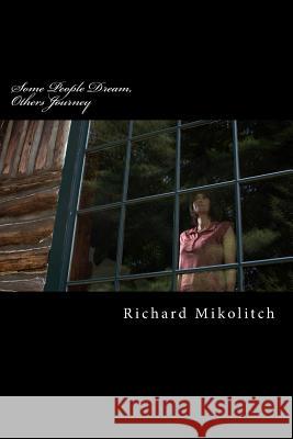 Some People Dream, Others Journey Richard C. Mikolitch 9781492986409 Createspace - książka