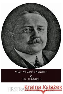 Some Persons Unknown E. W. Hornung 9781500199920 Createspace - książka