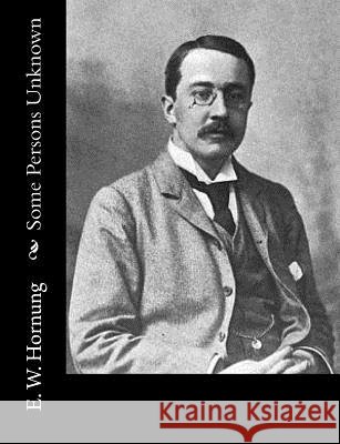 Some Persons Unknown E. W. Hornung 9781519700476 Createspace Independent Publishing Platform - książka