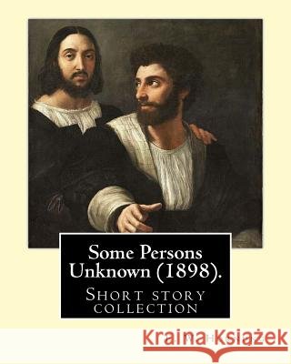 Some Persons Unknown (1898). By: E. W. Hornung: Short story collection Hornung, E. W. 9781546625001 Createspace Independent Publishing Platform - książka