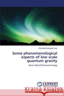Some phenomenological aspects of low scale quantum gravity Prasanta Kumar Das 9783844311945 LAP Lambert Academic Publishing - książka