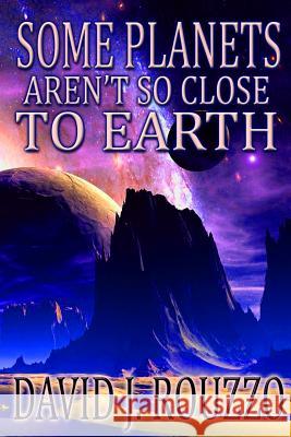 Some Planets Aren't So Close to Earth David J. Rouzzo 9781300856511 Lulu.com - książka