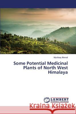 Some Potential Medicinal Plants of North West Himalaya Ahmed Mushtaq 9783659632716 LAP Lambert Academic Publishing - książka