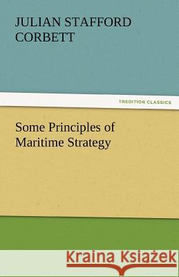 Some Principles of Maritime Strategy Julian S. (Julian Stafford) Corbett   9783842477414 tredition GmbH - książka