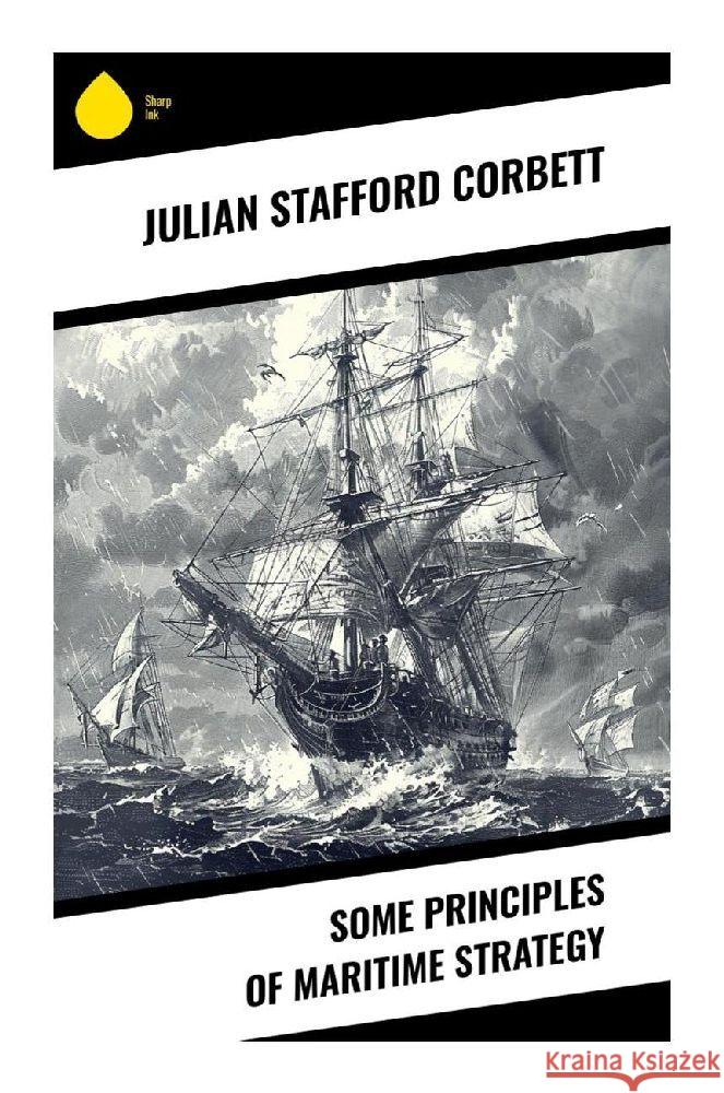 Some Principles of Maritime Strategy Corbett, Julian Stafford 9788028379902 Sharp Ink - książka