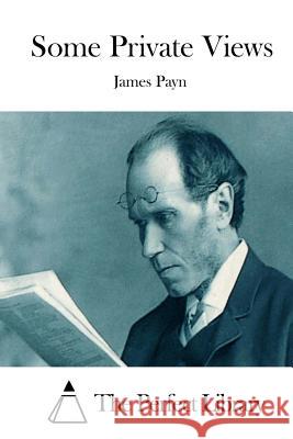 Some Private Views James Payn The Perfect Library 9781512316230 Createspace - książka