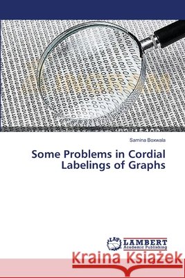 Some Problems in Cordial Labelings of Graphs Boxwala Samina 9783659633423 LAP Lambert Academic Publishing - książka