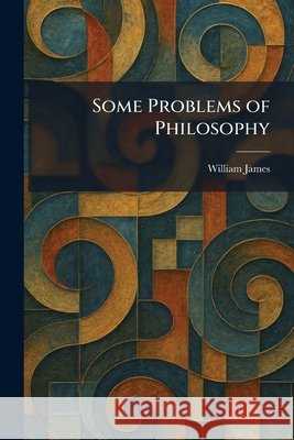 Some Problems of Philosophy James, William 9781025488851 Tradd Street Press - książka