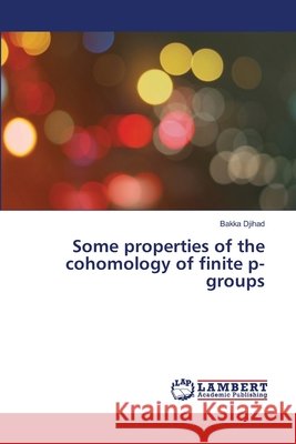 Some properties of the cohomology of finite p-groups Bakka Djihad 9786202514378 LAP Lambert Academic Publishing - książka