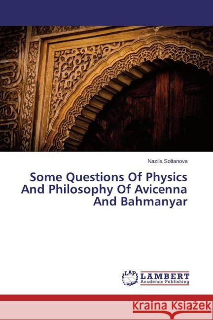 Some Questions Of Physics And Philosophy Of Avicenna And Bahmanyar Soltanova, Nazila 9783659741388 LAP Lambert Academic Publishing - książka