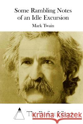 Some Rambling Notes of an Idle Excursion Mark Twain The Perfect Library 9781512185881 Createspace - książka