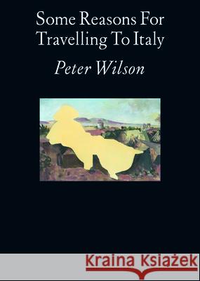 Some Reasons for Travelling to Italy Peter Wilson 9781907896781 AA Publications - książka