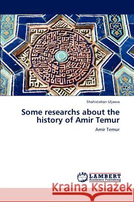 Some researchs about the history of Amir Temur Uljaeva, Shohistahon 9783848497775 LAP Lambert Academic Publishing - książka