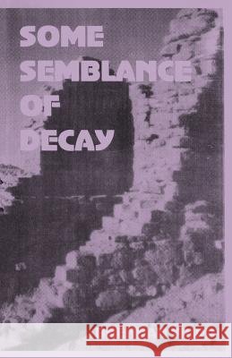 Some Semblance of Decay B. Tripp Brendan Tripp 9781573530286 Eschaton Books - książka