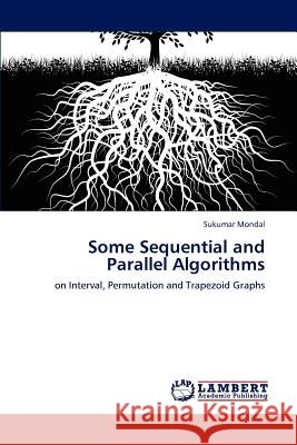 Some Sequential and Parallel Algorithms Sukumar Mondal   9783846582473 LAP Lambert Academic Publishing AG & Co KG - książka