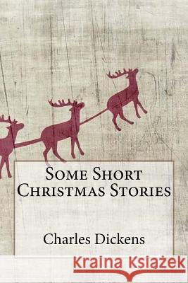 Some Short Christmas Stories Charles Dickens 9781540865700 Createspace Independent Publishing Platform - książka