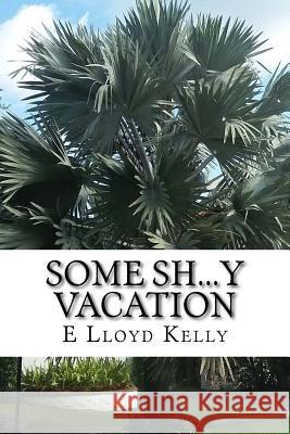 Some Sh...y vacation: The ride home Kelly, E. Lloyd 9781533412300 Createspace Independent Publishing Platform - książka