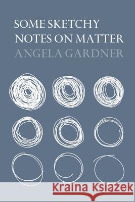 Some Sketchy Notes on Matter Angela Gardner 9780648404248 Recent Work Press - książka