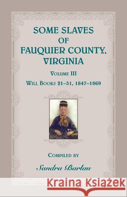 Some Slaves of Fauquier County, Virginia, Volume III Sandra Barlau 9780788455834 Heritage Books - książka