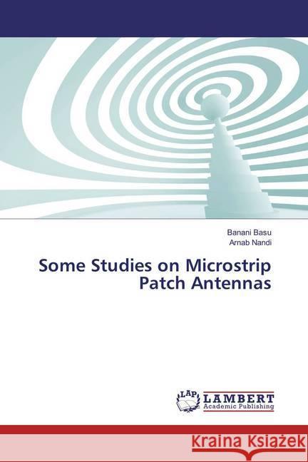 Some Studies on Microstrip Patch Antennas Basu, Banani; Nandi, Arnab 9786135848663 LAP Lambert Academic Publishing - książka